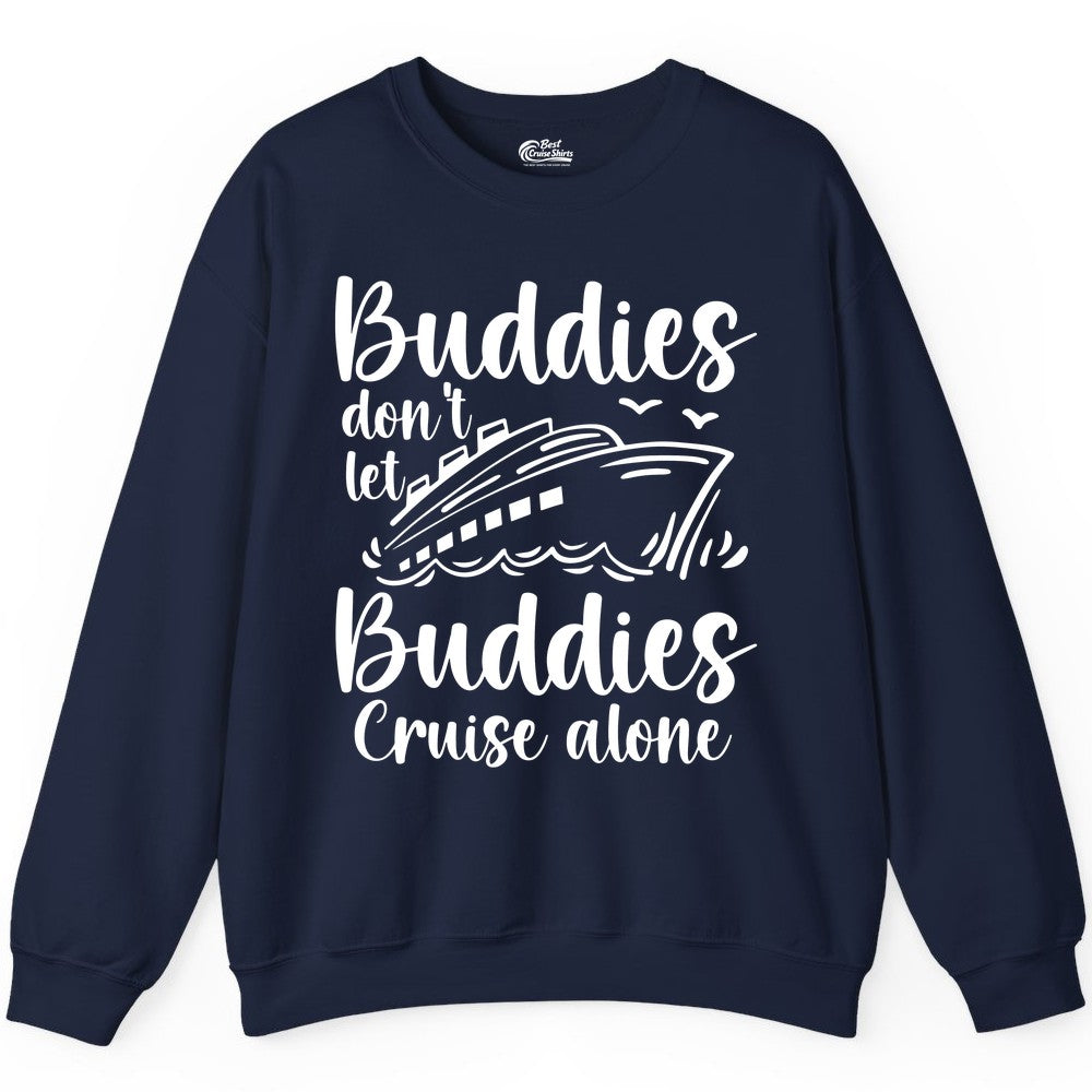 Cruise Buddies Shirt - Friends Cruise Shirt for Group Travel Trips (Sweatshirt) in Navy - Buddies Don’t Let Buddies Cruise Alone Hand Lettered Cruise Shirt