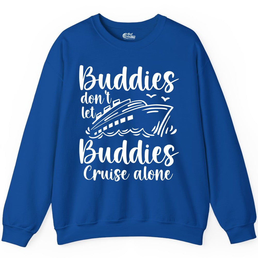 Cruise Buddies Shirt - Friends Cruise Shirt for Group Travel Trips (Sweatshirt) in Royal - Buddies Don’t Let Buddies Cruise Alone Hand Lettered Cruise Shirt