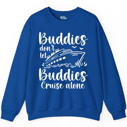 Cruise Buddies Shirt - Friends Cruise Shirt for Group Travel Trips (Sweatshirt) in Royal - Buddies Don’t Let Buddies Cruise Alone Hand Lettered Cruise Shirt