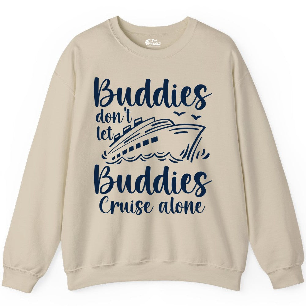 Cruise Buddies Shirt - Friends Cruise Shirt for Group Travel Trips (Sweatshirt) in Sand - Buddies Don’t Let Buddies Cruise Alone Hand Lettered Cruise Shirt