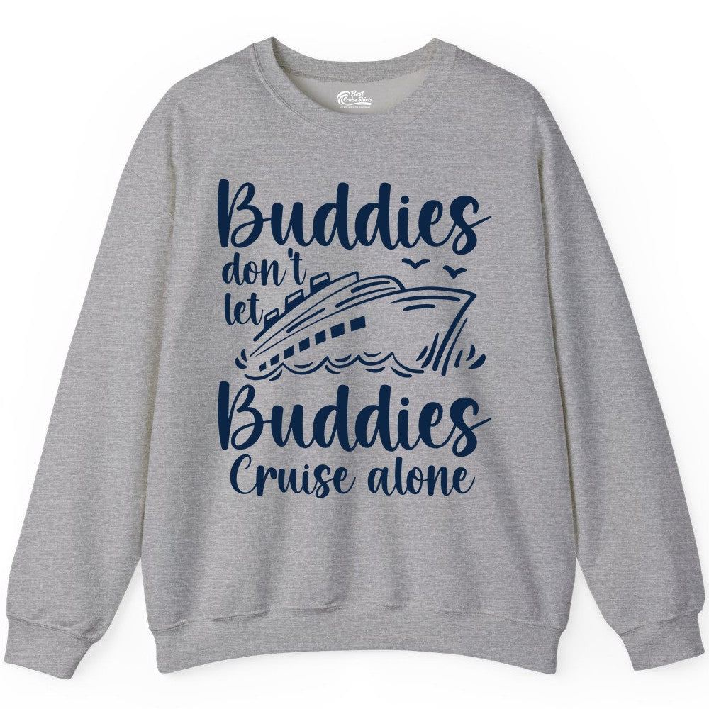 Cruise Buddies Shirt - Friends Cruise Shirt for Group Travel Trips (Sweatshirt) in Sport Grey - Buddies Don’t Let Buddies Cruise Alone Hand Lettered Cruise Shirt