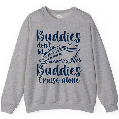 Cruise Buddies Shirt - Friends Cruise Shirt for Group Travel Trips (Sweatshirt) in Sport Grey - Buddies Don’t Let Buddies Cruise Alone Hand Lettered Cruise Shirt