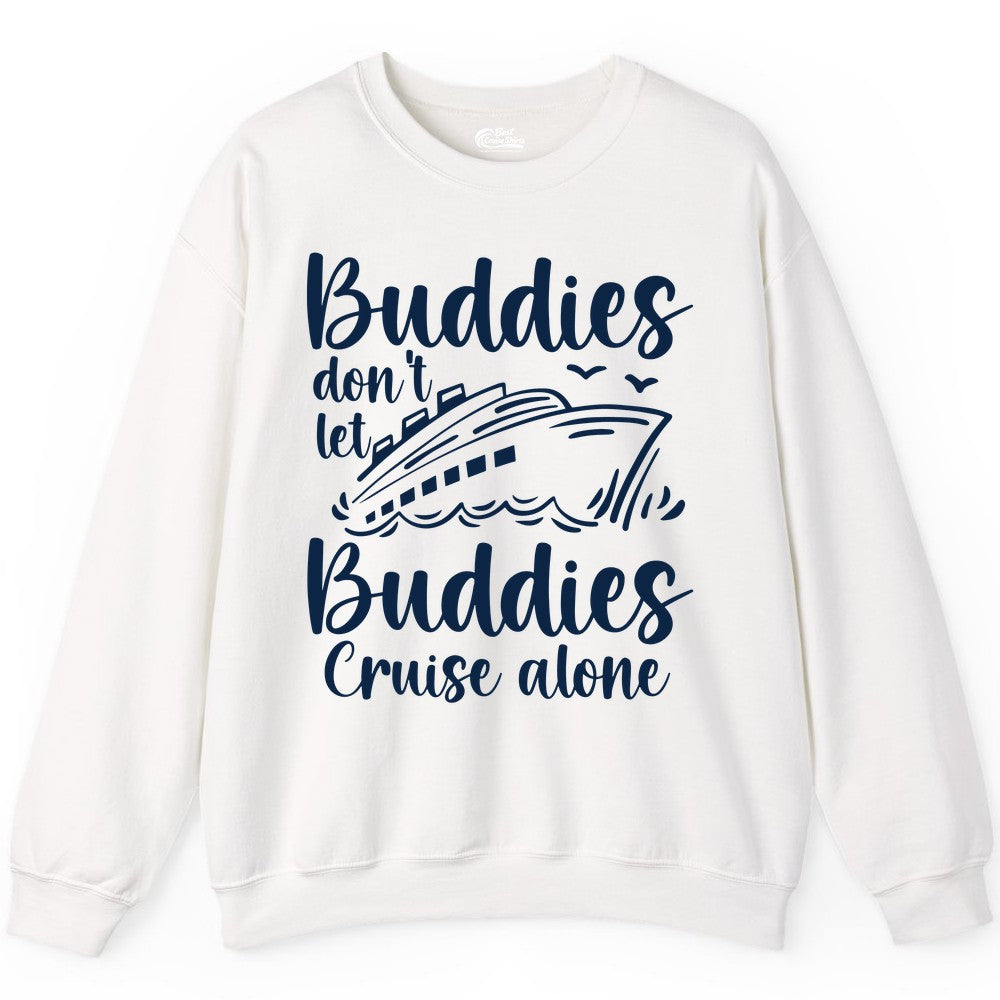 Cruise Buddies Shirt - Friends Cruise Shirt for Group Travel Trips (Sweatshirt) in White - Buddies Don’t Let Buddies Cruise Alone Hand Lettered Cruise Shirt