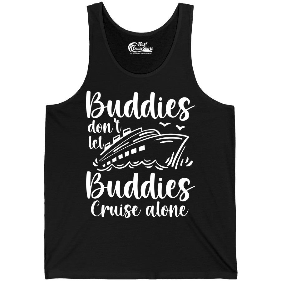 Cruise Buddies Shirt - Friends Cruise Shirt for Group Travel Trips (Tank Top) in Black - Buddies Don’t Let Buddies Cruise Alone Hand Lettered Cruise Shirt