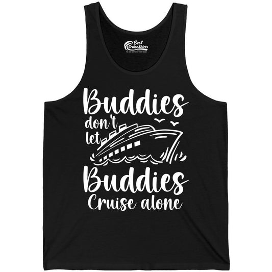Cruise Buddies Shirt - Friends Cruise Shirt for Group Travel Trips (Tank Top) in Black - Buddies Don’t Let Buddies Cruise Alone Hand Lettered Cruise Shirt