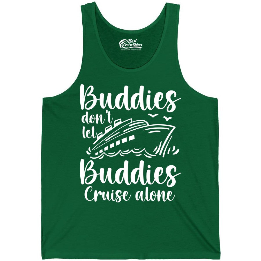 Cruise Buddies Shirt - Friends Cruise Shirt for Group Travel Trips (Tank Top) in Kelly - Buddies Don’t Let Buddies Cruise Alone Hand Lettered Cruise Shirt