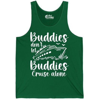 Cruise Buddies Shirt - Friends Cruise Shirt for Group Travel Trips (Tank Top) in Kelly - Buddies Don’t Let Buddies Cruise Alone Hand Lettered Cruise Shirt
