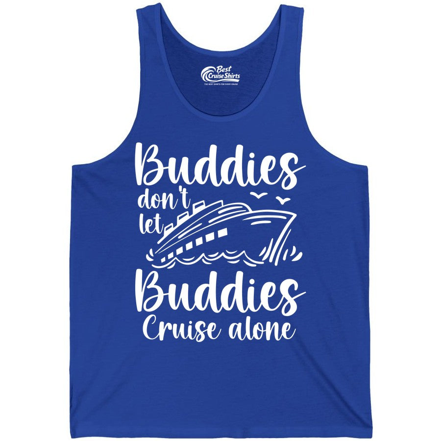 Cruise Buddies Shirt - Friends Cruise Shirt for Group Travel Trips (Tank Top) in True Royal - Buddies Don’t Let Buddies Cruise Alone Hand Lettered Cruise Shirt