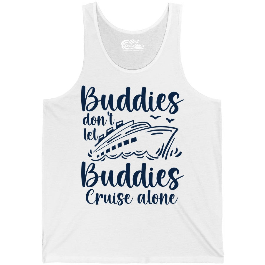 Cruise Buddies Shirt - Friends Cruise Shirt for Group Travel Trips (Tank Top) in White - Buddies Don’t Let Buddies Cruise Alone Hand Lettered Cruise Shirt
