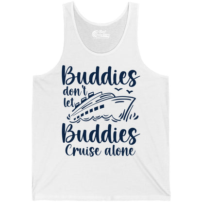 Cruise Buddies Shirt - Friends Cruise Shirt for Group Travel Trips (Tank Top) in White - Buddies Don’t Let Buddies Cruise Alone Hand Lettered Cruise Shirt