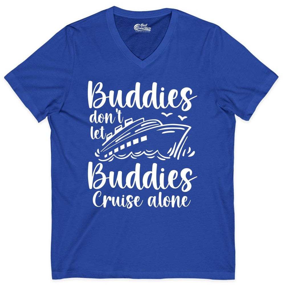 Cruise Buddies Shirt - Friends Cruise Shirt for Group Travel Trips (V-Neck) in True Royal - Buddies Don’t Let Buddies Cruise Alone Hand Lettered Cruise Shirt