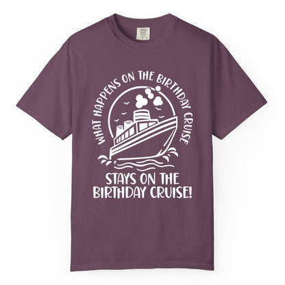 Birthday Cruise Shirt - Funny Cruise Party Shirt for Adults (Comfort Color) in Berry - What Happens On The Birthday Cruise Stays On The Birthday Cruise Shirt