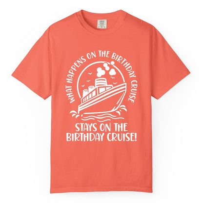 Birthday Cruise Shirt - Funny Cruise Party Shirt for Adults (Comfort Color) in Bright Salmon - What Happens On The Birthday Cruise Stays On The Birthday Cruise Shirt