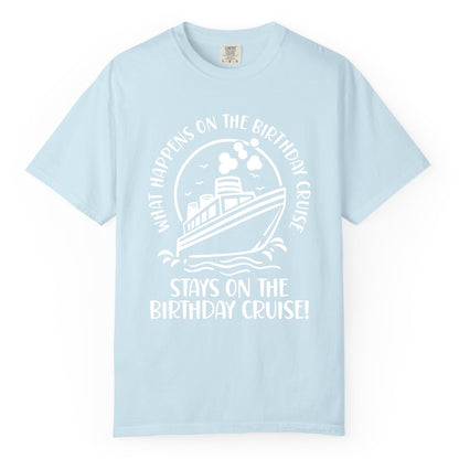 Birthday Cruise Shirt - Funny Cruise Party Shirt for Adults (Comfort Color) in Chambray - What Happens On The Birthday Cruise Stays On The Birthday Cruise Shirt