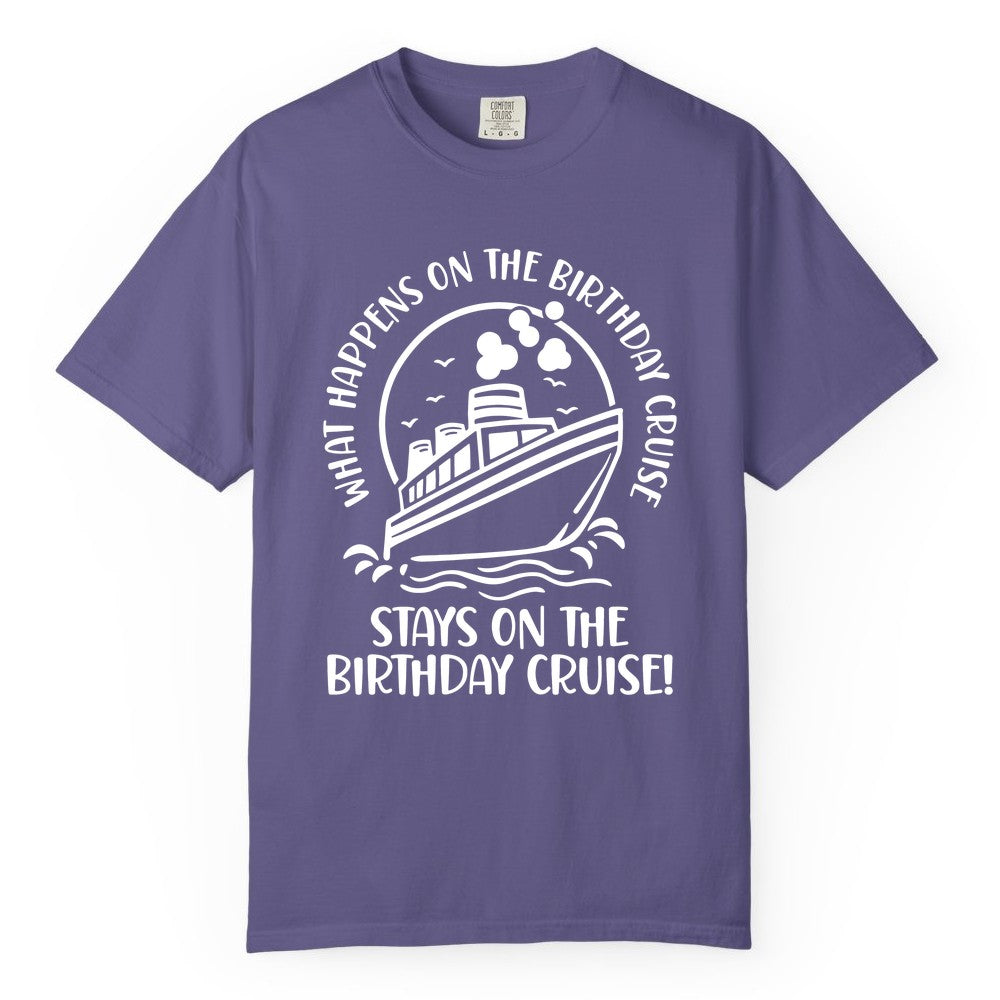 Birthday Cruise Shirt - Funny Cruise Party Shirt for Adults (Comfort Color) in Grape - What Happens On The Birthday Cruise Stays On The Birthday Cruise Shirt