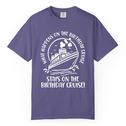 Birthday Cruise Shirt - Funny Cruise Party Shirt for Adults (Comfort Color) in Grape - What Happens On The Birthday Cruise Stays On The Birthday Cruise Shirt