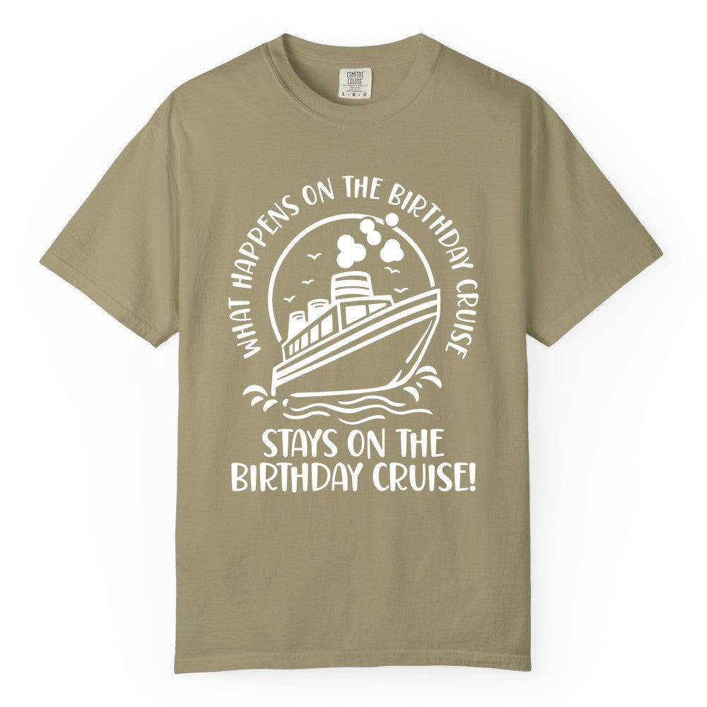 Birthday Cruise Shirt - Funny Cruise Party Shirt for Adults (Comfort Color) in Khaki - What Happens On The Birthday Cruise Stays On The Birthday Cruise Shirt