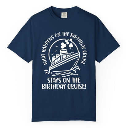 Birthday Cruise Shirt - Funny Cruise Party Shirt for Adults (Comfort Color) in Navy - What Happens On The Birthday Cruise Stays On The Birthday Cruise Shirt