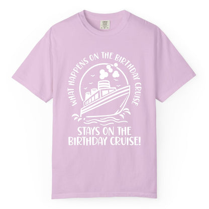 Birthday Cruise Shirt - Funny Cruise Party Shirt for Adults (Comfort Color) in Orchid - What Happens On The Birthday Cruise Stays On The Birthday Cruise Shirt