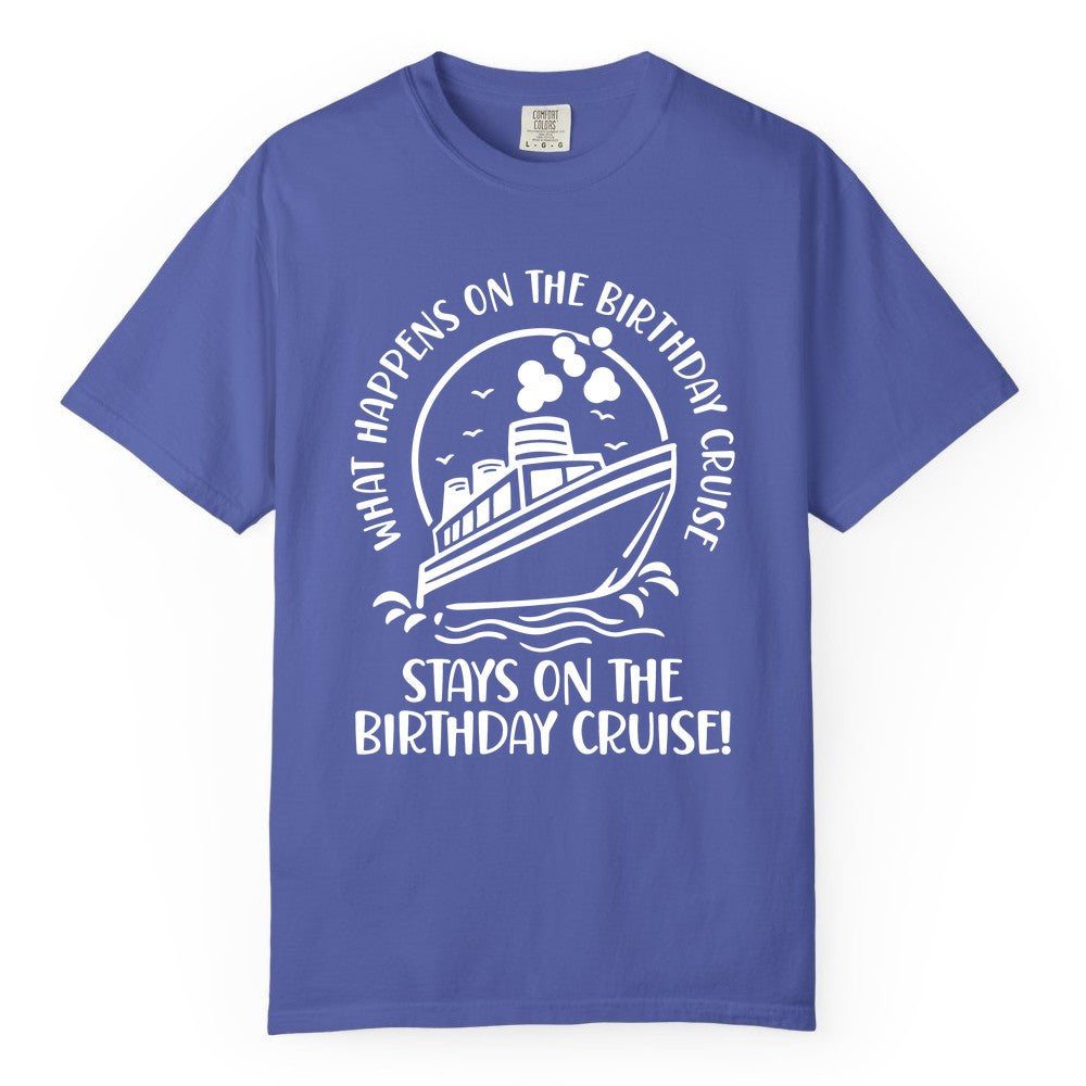 Birthday Cruise Shirt - Funny Cruise Party Shirt for Adults (Comfort Color) in Periwinkle - What Happens On The Birthday Cruise Stays On The Birthday Cruise Shirt