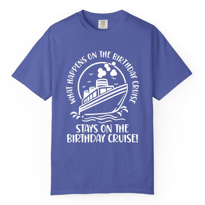 Birthday Cruise Shirt - Funny Cruise Party Shirt for Adults (Comfort Color) in Periwinkle - What Happens On The Birthday Cruise Stays On The Birthday Cruise Shirt