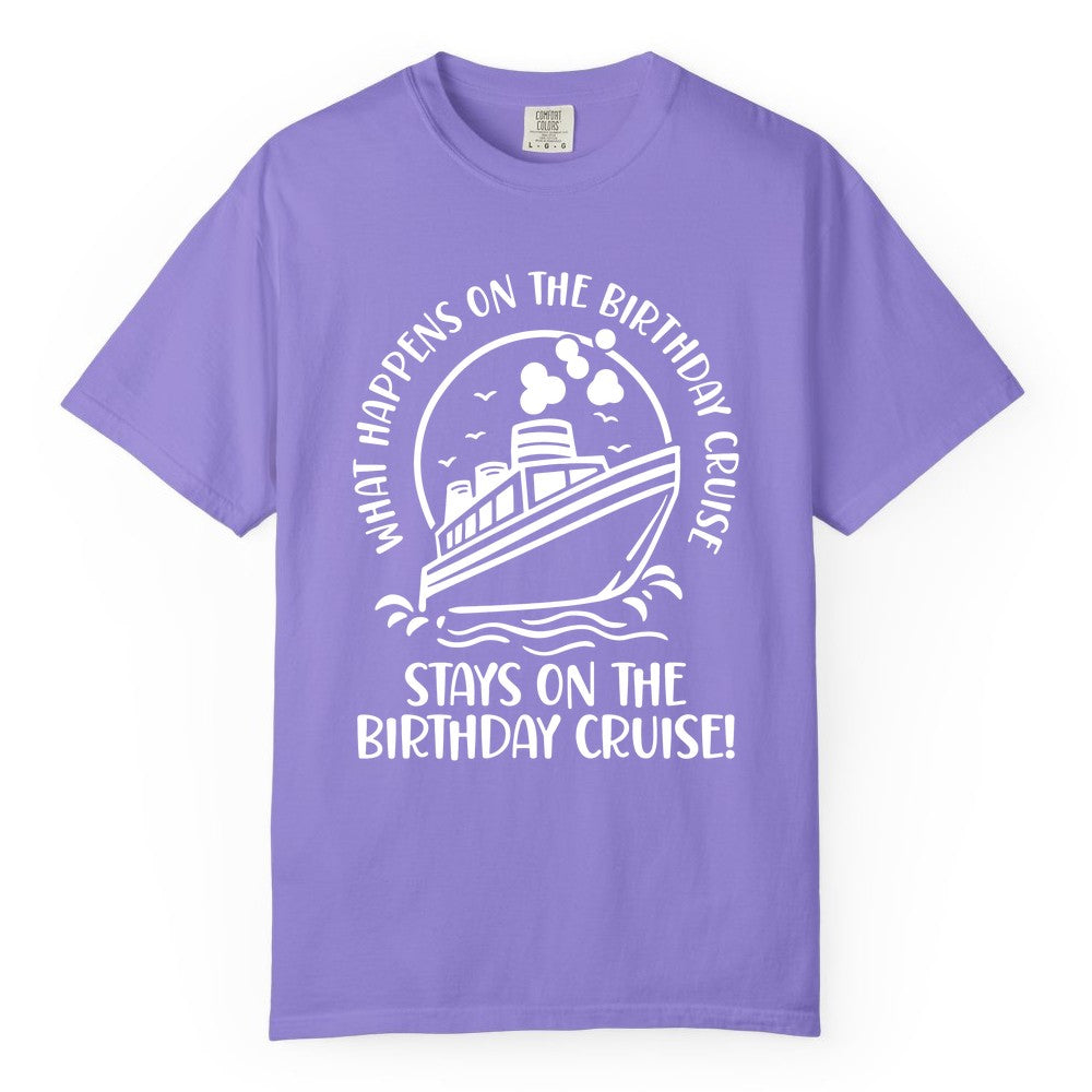 Birthday Cruise Shirt - Funny Cruise Party Shirt for Adults (Comfort Color) in Violet - What Happens On The Birthday Cruise Stays On The Birthday Cruise Shirt