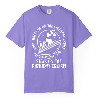 Birthday Cruise Shirt - Funny Cruise Party Shirt for Adults (Comfort Color) in Violet - What Happens On The Birthday Cruise Stays On The Birthday Cruise Shirt