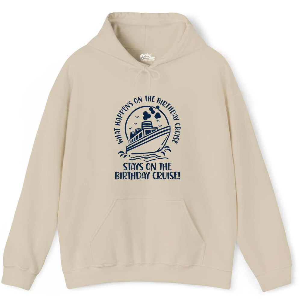 Birthday Cruise Shirt - Funny Cruise Party Shirt for Adults (Hoodie) in Sand - What Happens On The Birthday Cruise Stays On The Birthday Cruise Shirt