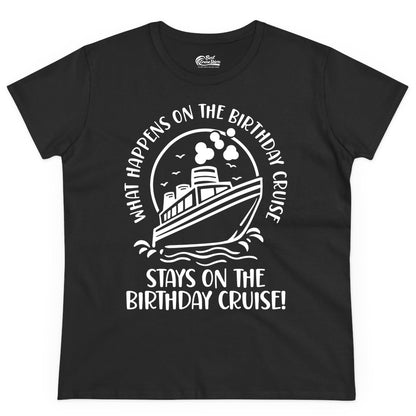 Birthday Cruise Shirt - Funny Cruise Party Shirt for Adults (Ladies Tee) in Black - What Happens On The Birthday Cruise Stays On The Birthday Cruise Shirt