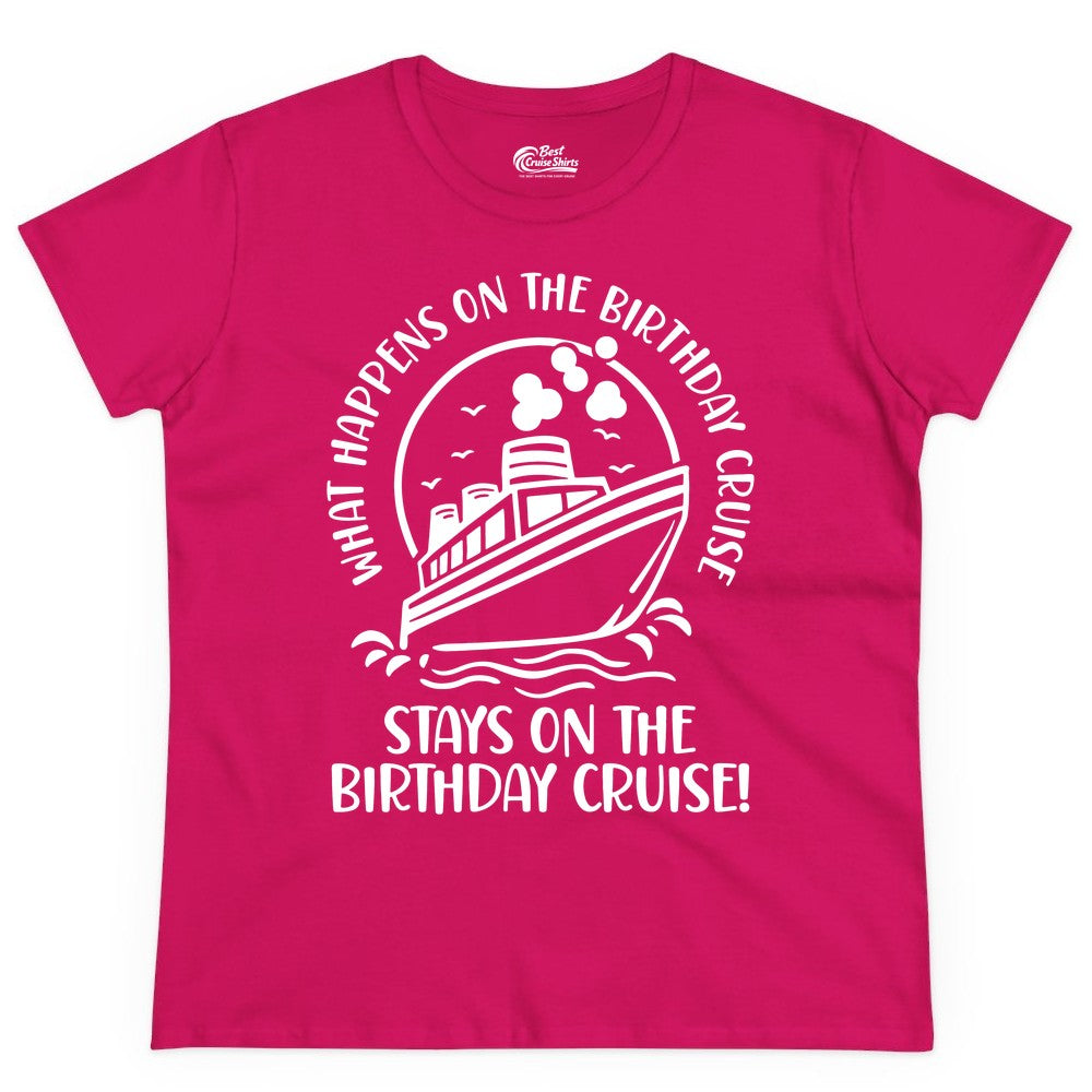 Birthday Cruise Shirt - Funny Cruise Party Shirt for Adults (Ladies Tee) in Heliconia - What Happens On The Birthday Cruise Stays On The Birthday Cruise Shirt
