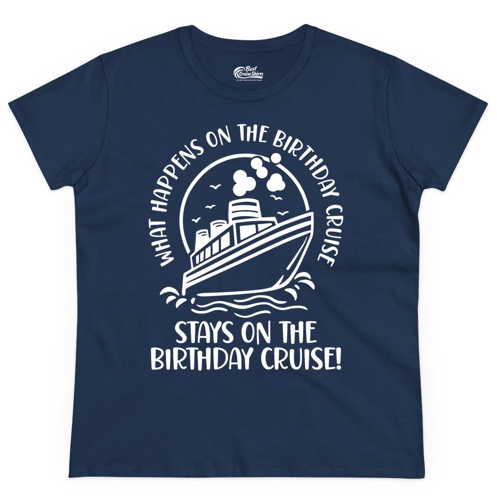 Birthday Cruise Shirt - Funny Cruise Party Shirt for Adults (Ladies Tee) in Navy - What Happens On The Birthday Cruise Stays On The Birthday Cruise Shirt