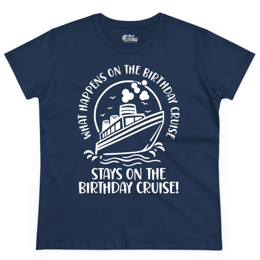 Birthday Cruise Shirt - Funny Cruise Party Shirt for Adults (Ladies Tee) in Navy - What Happens On The Birthday Cruise Stays On The Birthday Cruise Shirt