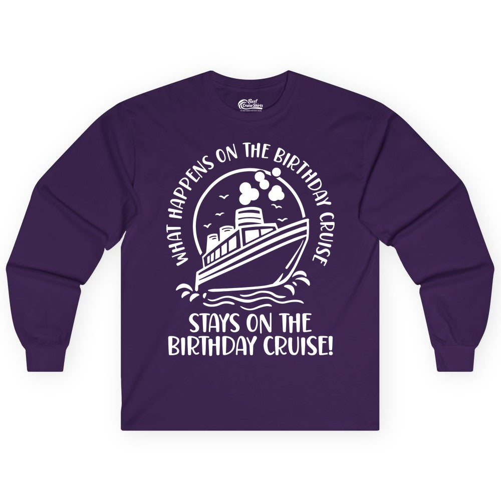 Birthday Cruise Shirt - Funny Cruise Party Shirt for Adults (Long Sleeve) in Purple - What Happens On The Birthday Cruise Stays On The Birthday Cruise Shirt