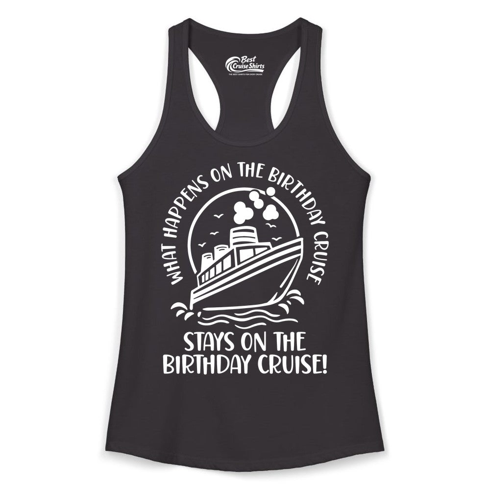 Birthday Cruise Shirt - Funny Cruise Party Shirt for Adults (Ladies Tank) in Black - What Happens On The Birthday Cruise Stays On The Birthday Cruise Shirt