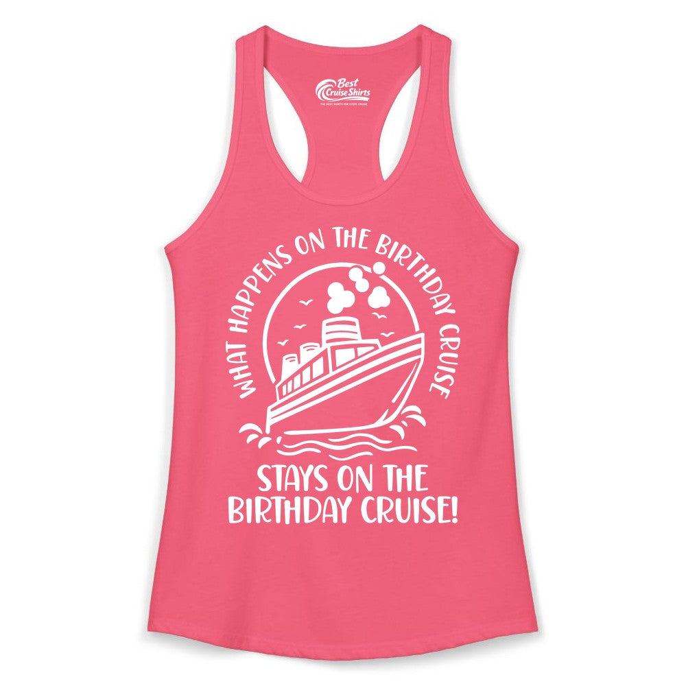 Birthday Cruise Shirt - Funny Cruise Party Shirt for Adults (Ladies Tank) in Hot Pink - What Happens On The Birthday Cruise Stays On The Birthday Cruise Shirt