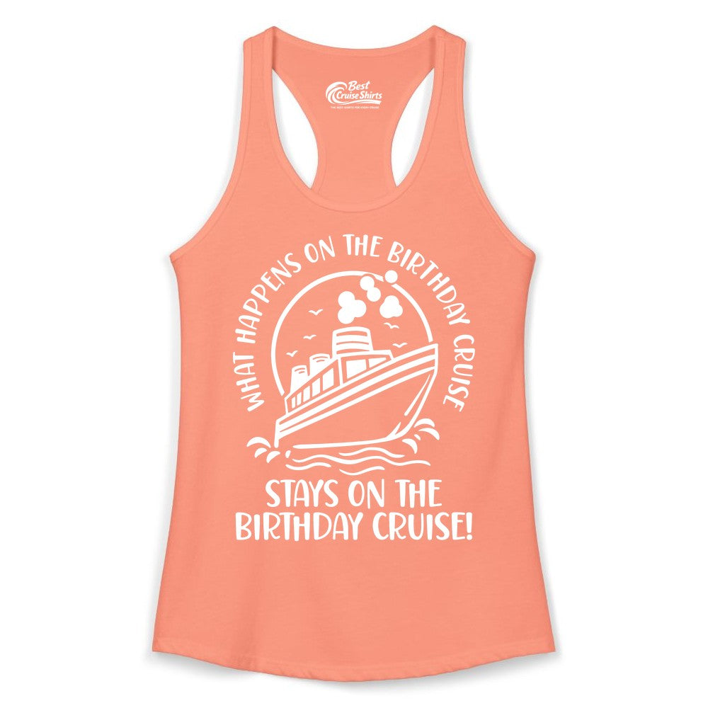 Birthday Cruise Shirt - Funny Cruise Party Shirt for Adults (Ladies Tank) in Solid Light Orange - What Happens On The Birthday Cruise Stays On The Birthday Cruise Shirt
