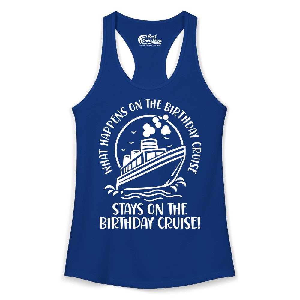 Birthday Cruise Shirt - Funny Cruise Party Shirt for Adults (Ladies Tank) in Solid Royal - What Happens On The Birthday Cruise Stays On The Birthday Cruise Shirt