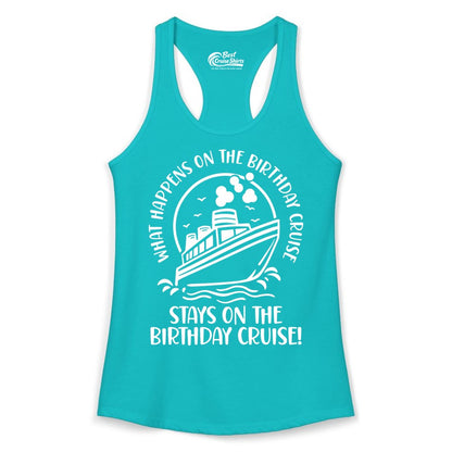 Birthday Cruise Shirt - Funny Cruise Party Shirt for Adults (Ladies Tank) in Tahiti Blue - What Happens On The Birthday Cruise Stays On The Birthday Cruise Shirt