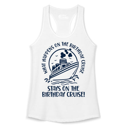 Birthday Cruise Shirt - Funny Cruise Party Shirt for Adults (Ladies Tank) in White - What Happens On The Birthday Cruise Stays On The Birthday Cruise Shirt