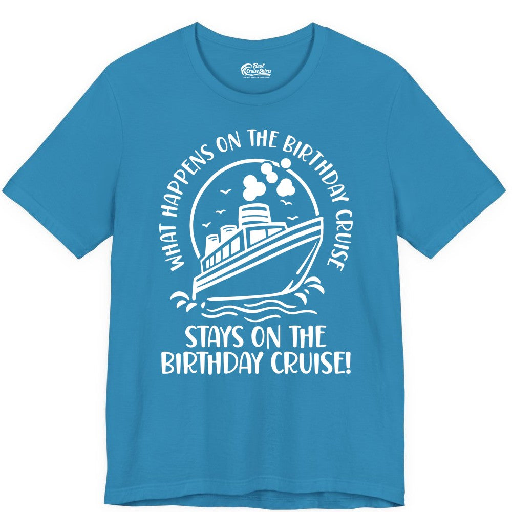 Birthday Cruise Shirt - Funny Cruise Party Shirt for Adults (Premium Tee) in Aqua - What Happens On The Birthday Cruise Stays On The Birthday Cruise Shirt