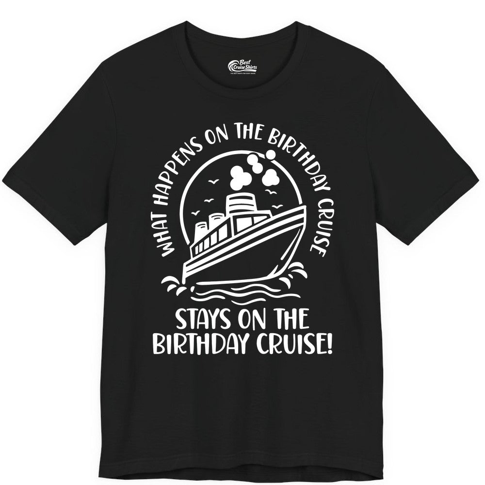 Birthday Cruise Shirt - Funny Cruise Party Shirt for Adults (Premium Tee) in Black - What Happens On The Birthday Cruise Stays On The Birthday Cruise Shirt