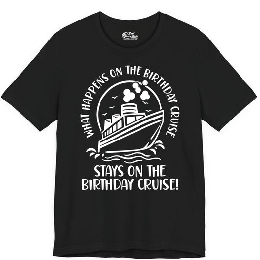 Birthday Cruise Shirt - Funny Cruise Party Shirt for Adults (Premium Tee) in Black - What Happens On The Birthday Cruise Stays On The Birthday Cruise Shirt