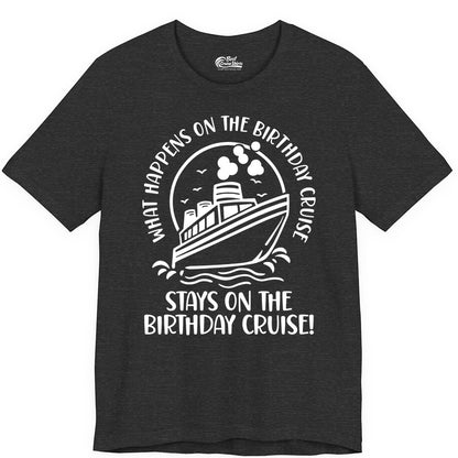 Birthday Cruise Shirt - Funny Cruise Party Shirt for Adults (Premium Tee) in Dark Grey Heather - What Happens On The Birthday Cruise Stays On The Birthday Cruise Shirt