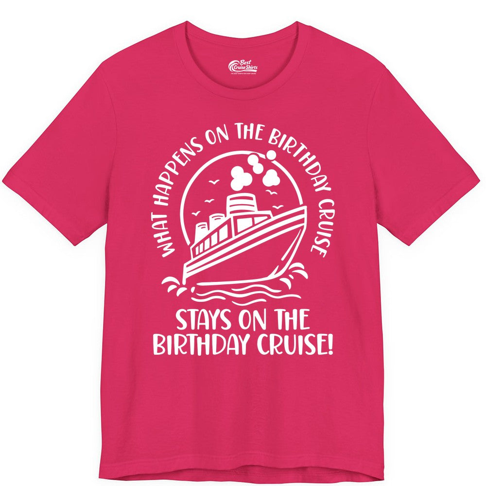 Birthday Cruise Shirt - Funny Cruise Party Shirt for Adults (Premium Tee) in Fuchsia - What Happens On The Birthday Cruise Stays On The Birthday Cruise Shirt