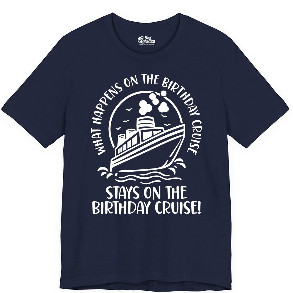 Birthday Cruise Shirt - Funny Cruise Party Shirt for Adults (Premium Tee) in Navy - What Happens On The Birthday Cruise Stays On The Birthday Cruise Shirt