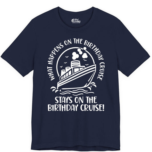 Birthday Cruise Shirt - Funny Cruise Party Shirt for Adults (Premium Tee) in Navy - What Happens On The Birthday Cruise Stays On The Birthday Cruise Shirt