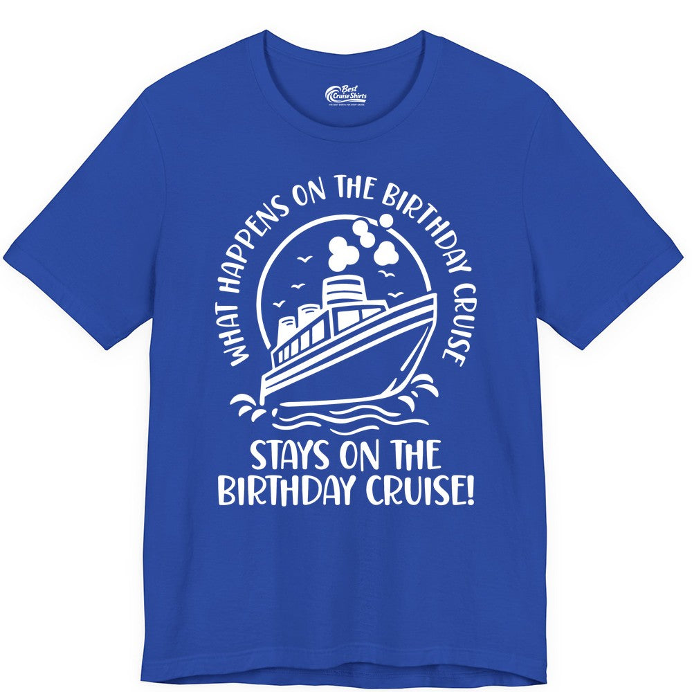 Birthday Cruise Shirt - Funny Cruise Party Shirt for Adults (Premium Tee) in True Royal - What Happens On The Birthday Cruise Stays On The Birthday Cruise Shirt
