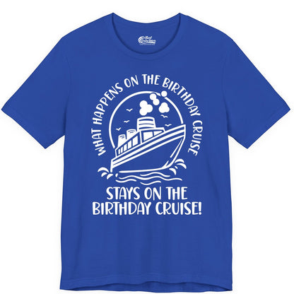 Birthday Cruise Shirt - Funny Cruise Party Shirt for Adults (Premium Tee) in True Royal - What Happens On The Birthday Cruise Stays On The Birthday Cruise Shirt