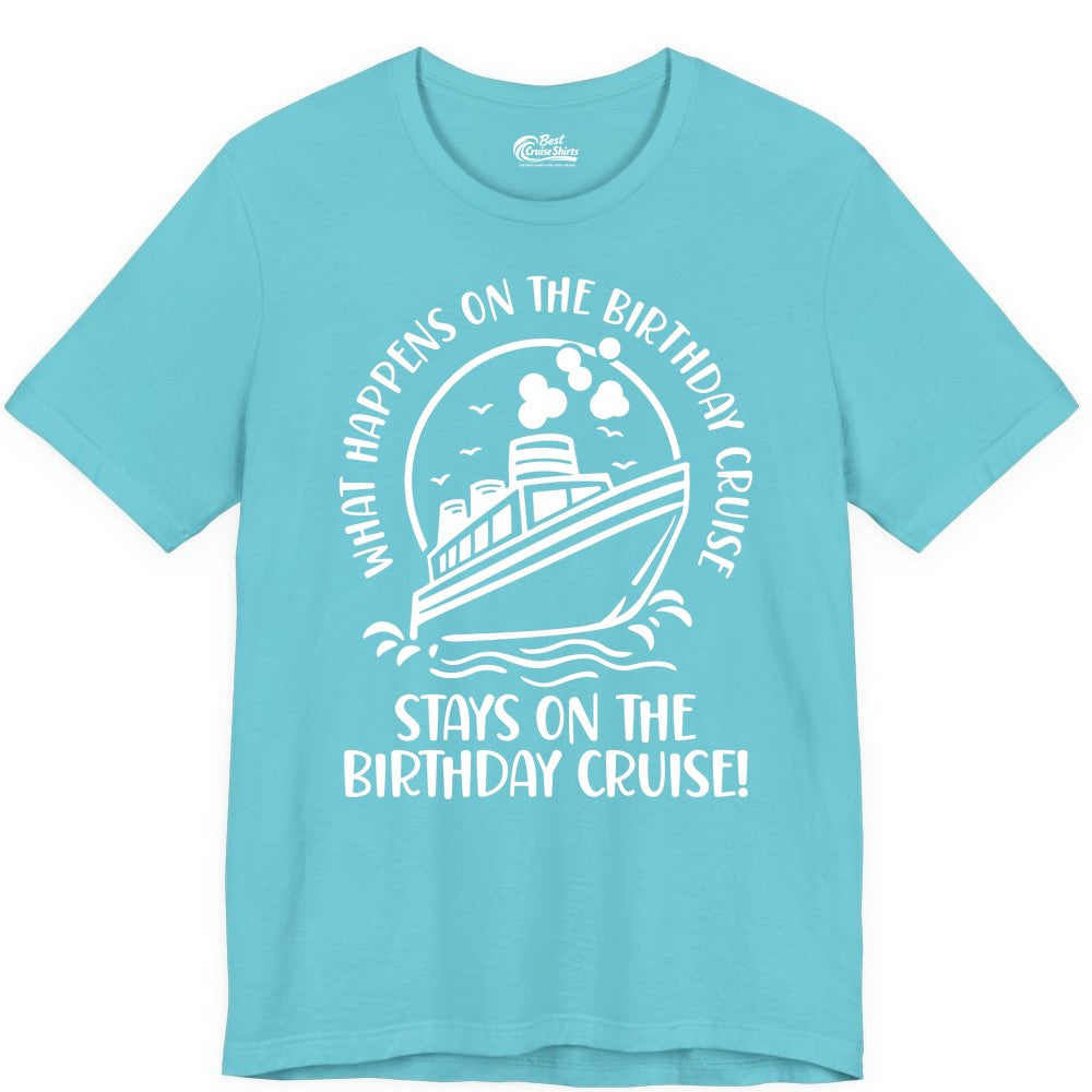 Birthday Cruise Shirt - Funny Cruise Party Shirt for Adults (Premium Tee) in Turquoise - What Happens On The Birthday Cruise Stays On The Birthday Cruise Shirt