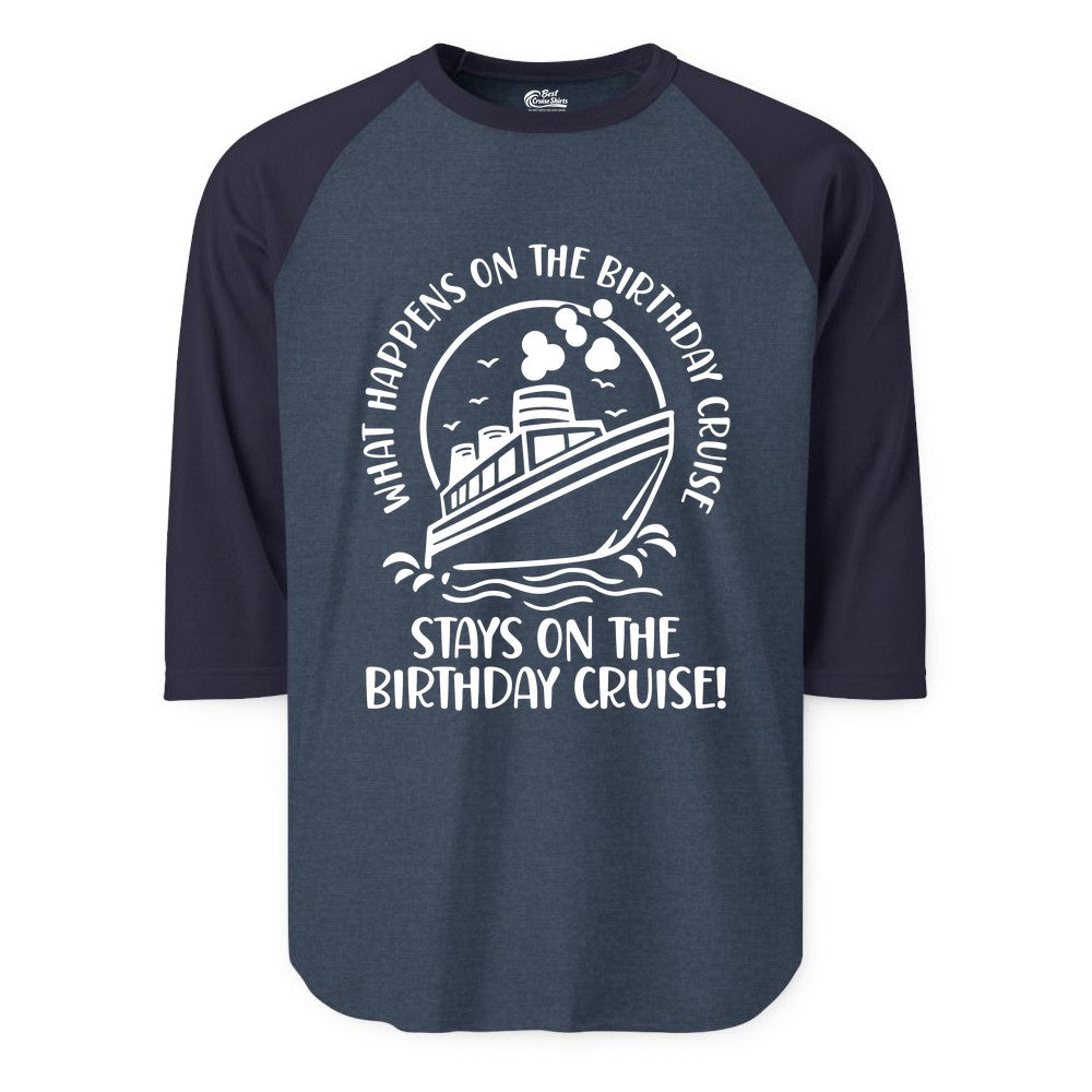 Birthday Cruise Shirt - Funny Cruise Party Shirt for Adults (Raglan) in Heather DenimNavy - What Happens On The Birthday Cruise Stays On The Birthday Cruise Shirt